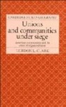 Gordon L. Clark, Clark Gordon L., Clark Gordon L. - Unions and Communities Under Siege