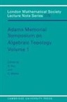 Adams Memorial Symposium on Algebraic To, Nigel Ray, Nigel Walker Ray, N. Ray, Nigel Ray, G. Walker... - Adams Memorial Symposium on Algebraic Topology: Volume 1