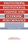 Douglass C. North, Douglass C. (Washington University North, Randall Calvert, Thrainn Eggertsson - Institutions, Institutional Change and Economic Performance