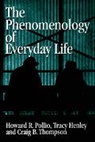 Tracy B. Henley, Henley Tracy B., Howard R. Pollio, Howard R. Henley Pollio, Craig B. Thompson, Craig J. Thompson... - Phenomenology of Everyday Life