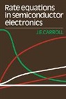 J. E. Carroll, J. E. (University of Cambridge) Carroll, J.e. Carroll, John E. Carroll - Rate Equations in Semiconductor Electronics