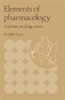 P. J. Bentley, P.J. Bentley, Peter J. Bentley, Bentley Peter J. - Elements of Pharmacology