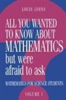 Louis Lyons, Louis (University of Oxford) Lyons - All You Wanted to Know About Mathematics But Were Afraid to Ask