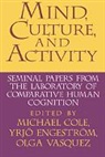Michael Cole, Michael Engestrom Cole, University of California San Diego, Michael Cole, Yrjo Engestrom, Olga Vasquez... - Mind, Culture, and Activity