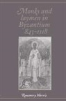 Rosemary Morris - Monks and Laymen in Byzantium, 843-1118