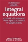 Porter David, David Porter, David Stirling Porter, David S. Stirling, David S. G. Stirling - Integral Equations: A Practical Treatment, From Spectral Theory to