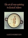 Robertson Martin, Martin Robertson - Art of Vase-Painting in Classical Athens