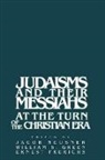 Jacob Neusner, Jacob (Research Professor of Religion and Neusner, Jacob Green Neusner, Ernest S. Frerichs, William Scott Green, Jacob Neusner... - Judaisms and Their Messiahs At the Turn of the Christian Era