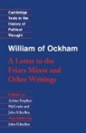 A. S. McGrade, William Ockham, WILLIAM, William of Ockham, John Kilcullen, Arthur Stephen McGrade... - William of Ockham: ''A Letter to the Friars Minor'' and Other Writings