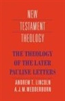 Andrew T Lincoln, Andrew T. Lincoln, Andrew T. Wedderburn Lincoln, A J M Wedderburn, A. J. Wedderburn, A. J. M. Wedderburn... - Theology of the Later Pauline Letters