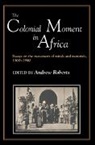 Andrew Roberts, Andrew D. Roberts, A. D. Roberts, Andrew Roberts, Andrew D. Roberts - Colonial Moment in Africa