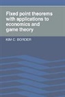 Kim C. Border, Kim C. (California Institute of Technology Border, Kim C. (California Institute of Technology) Border, Border Kim C., Border Kim C. - Fixed Point Theorems With Applications to Economics and Game Theory