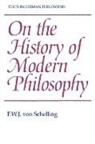 F. W. J. Von Schelling, Friedrich Wilhelm Joseph Schelling, Andrew Bowie - On the History of Modern Philosophy