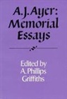 A. J. Ayer, A. Phillips Griffiths, A.phillips Griffiths, A. Phillips Griffiths - A. J. Ayer: Memorial Essays