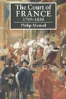 Philip Mansel - Court of France 1789-1830