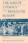 Rosamond Mckitterick, Rosamond (University of Cambridge) Mckitterick, Rosamond Mckitterick - Uses of Literacy in Early Mediaeval Europe