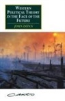 John Dunn - Western Political Theory in the Face of the Future