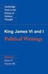 King James VI and I, James, king James VI and I, KING JAMES VERSION, King James VI and I, King James VI and I.... - King James VI and I: Political Writings