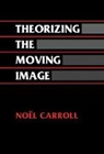 Noel Carroll, Noel (University of Wisconsin Carroll, Carroll Noel, Dudley Andrew, William Rothman - Theorizing the Moving Image