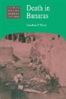 Jonathan P. Parry, Jonathan P. (London School of Economics and Parry, Jonathan P. (London School of Economics and Political Science) Parry - Death in Banaras
