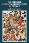Joseph Ronan Needham, Colin a. Ronan - Shorter Science and Civilisation in China: Volume 5