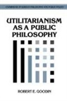 Robert E. Goodin, Robert E. (Australian National University Goodin, Douglas MacLean - Utilitarianism As a Public Philosophy