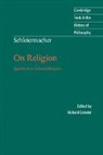 Richard Crouter, Schleiermacher Friedrich, Friedrich Schleiermacher, Friedrich D. Schleiermacher, Friedrich D. E. Schleiermacher, Richard Crouter... - Schleiermacher: On Religion