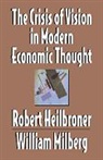 Robert L. Heilbroner, Robert L. (New School for Social Resea Heilbroner, Robert L. Milberg Heilbroner, Heilbroner Robert L., William S. Milberg, Milberg William S.... - Crisis of Vision in Modern Economic Thought