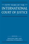 M. Fitzmaurice, R. Y. Jennings, A. V. Lowe, Vaughan (University of Cambridge) Fitzmauric Lowe, Vaughan Fitzmaurice Lowe, Malgosia Fitzmaurice... - Fifty Years of the International Court of Justice