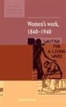 Elizabeth Roberts, Elizabeth (Lancaster University) Roberts, Maurice Kirby - Women''s Work, 1840-1940