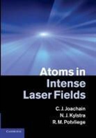 C. J. Joachain, C. J. (Universite Libre De Bruxelles) Ky Joachain, C. J. Kylstra Joachain, C.J. Joachain, C.j. Kylstra Joachain, N. J. Kylstra... - Atoms in Intense Laser Fields