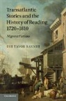 Eve Tavor Bannet - Transatlantic Stories and the History of Reading, 1720-1810