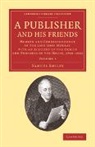 Samuel Smiles, Samuel Jr. Smiles - Publisher and His Friends: Volume 1
