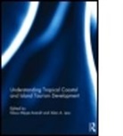 Alan A. Lew, Klaus Meyer-Arendt, Klaus Lew Meyer-Arendt, Alan A. Lew, Alan A. (Northern Arizona University Lew, Lew Alan A.... - Understanding Tropical Coastal and Island Tourism Development