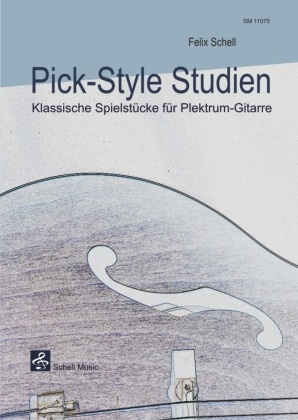 Felix Schell - Pick-Style Studien Klassische Sppelstücke für die Plektrum-Gitarre (Notenausgabe)