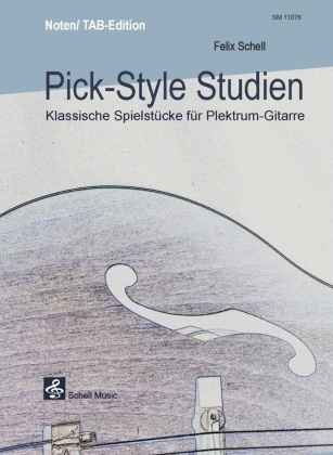 Felix Schell - Pick-Syle Studien (mit Tabulatur) Klassische Spielstücke für die Plektrum-Gitarre