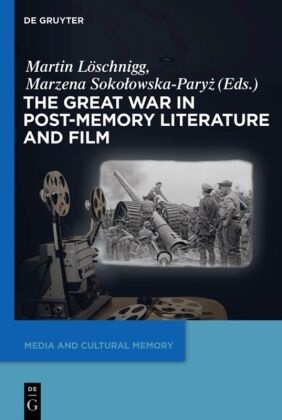 Marti Löschnigg, Martin Löschnigg,  Sokolowska-Paryz,  Sokolowska-Paryz, Marzena Sokolowska-Paryz - The Great War in Post-Memory Literature and Film