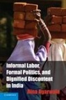 Rina Agarwala, Rina (The Johns Hopkins University) Agarwala - Informal Labor, Formal Politics, and Dignified Discontent in India