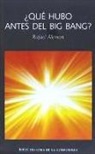 Rafael Andrés Alemañ Berenguer - ¿Qué hubo antes del Big Bang? : breve historia de la cosmología