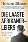 Hermann Giliomee - Die Laaste Afrikanerleiers