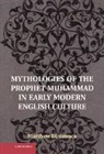 Dr Matthew Dimmock, Matthew Dimmock - Mythologies of the Prophet Muhammad in Early Modern English Culture