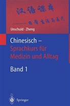 Paul Unschuld, Paul U. Unschuld, J. S. Zheng, Jinsheng Zheng, Zheng Jinsheng - Chinesisch Sprachkurs für Medizin und Alltag. Bd.1