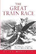 A. Mitchell, Allan Mitchell, Mitchell Allan, Allan Mitchell&dagger; - The Great Train Race Railways and the Franco-German Rivalry, 1815-1914