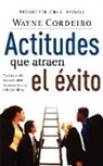 Wayne Cordeiro - Actitudes Que Atraen El Exito