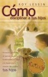Roy Lessin - Como Disciplinar a Tus Hijos