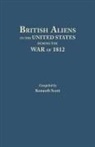 Charles Adam Fisher, Kenneth Scott, Kenneth Scott - British Aliens in the United States During the War of 1812