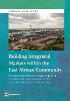 World Bank, Not Available, World Bank, World Bank World Bank, World Bank Group - Building Integrated Markets Within the East African Community