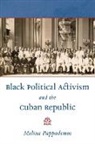 Melina Pappademos - Black Political Activism and the Cuban Republic