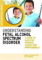 Maria Catterick, Maria Curran Catterick, Liam Curran, Edward P. Riley - Understanding Fetal Alcohol Spectrum Disorder