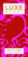 Luxe City Guides, Luxe Asia Limited, Luxe City Guides, Luxe City Guides (COR) - Hanoi